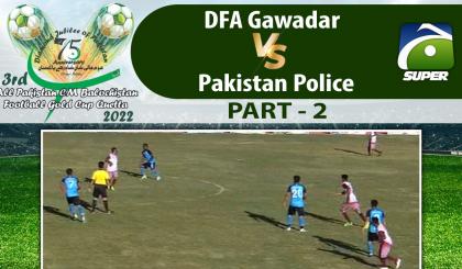 Match 13 - Part 2 - DFA Gawadar VS Pakistan Police | 3rd CM Balochistan Football Gold Cup