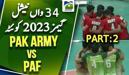 Volleyball - Semi-Final | PAK ARMY VS PAF - Part 2 | 34th National Games Quetta 2023 | Geo Super