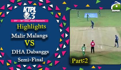 KTPL - Day 15 - Match 1- P2 | Semi Final - Malir Malangs Vs DHA Dabanggs - Highlights