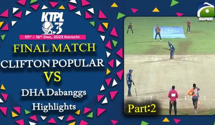 KTPL - Day 16 | FINAL Match | P2 | DHA Dabanggs VS Clifton Popular | Highlights