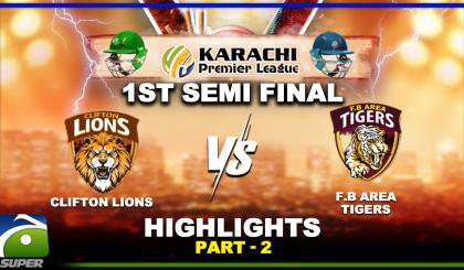 1st Semi Final HIGHLIGHTS | FB Area Tigers Vs Clifton Lions | Part-2 | Karachi Premier League